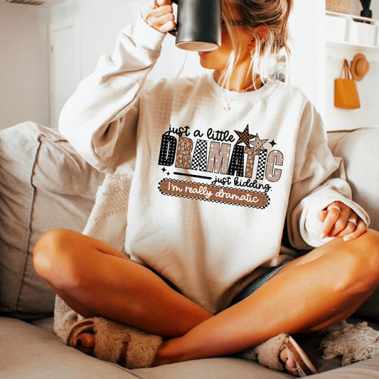 Just a Little Dramatic Graphic Sweatshirt